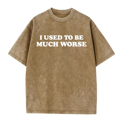 Funny 'I Used to Be Much Worse' Graphic Tee - Unisex 100% Cotton Casual T-Shirt, Crew Neck, Short Sleeve, Relaxed Fit, - View 11