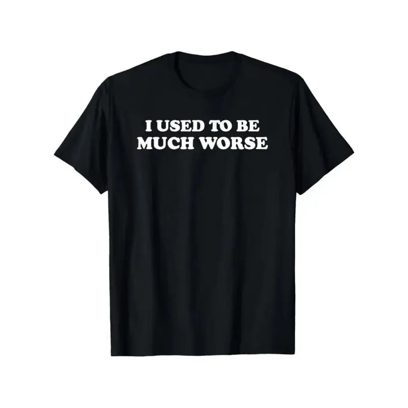 Funny 'I Used to Be Much Worse' Graphic Tee - Unisex 100% Cotton Casual T-Shirt, Crew Neck, Short Sleeve, Relaxed Fit, - View 7
