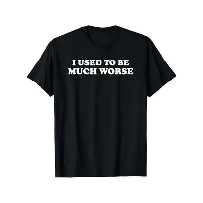 Funny 'I Used to Be Much Worse' Graphic Tee - Unisex 100% Cotton Casual T-Shirt, Crew Neck, Short Sleeve, Relaxed Fit, - View 7
