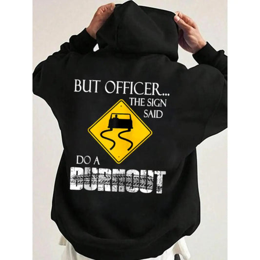 But Officer the Sign Said Do a Burnout Funny Hoodie Casual Street Style Fabric Pullover Hooded Sweatshirt for Women for Men, Perfect Gift - View 1