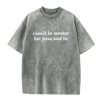 I Could Be Meaner But Jesus Said No T-Shirt | Funny Sarcastic Christian Shirt Church Humor Faith Tee - View 10