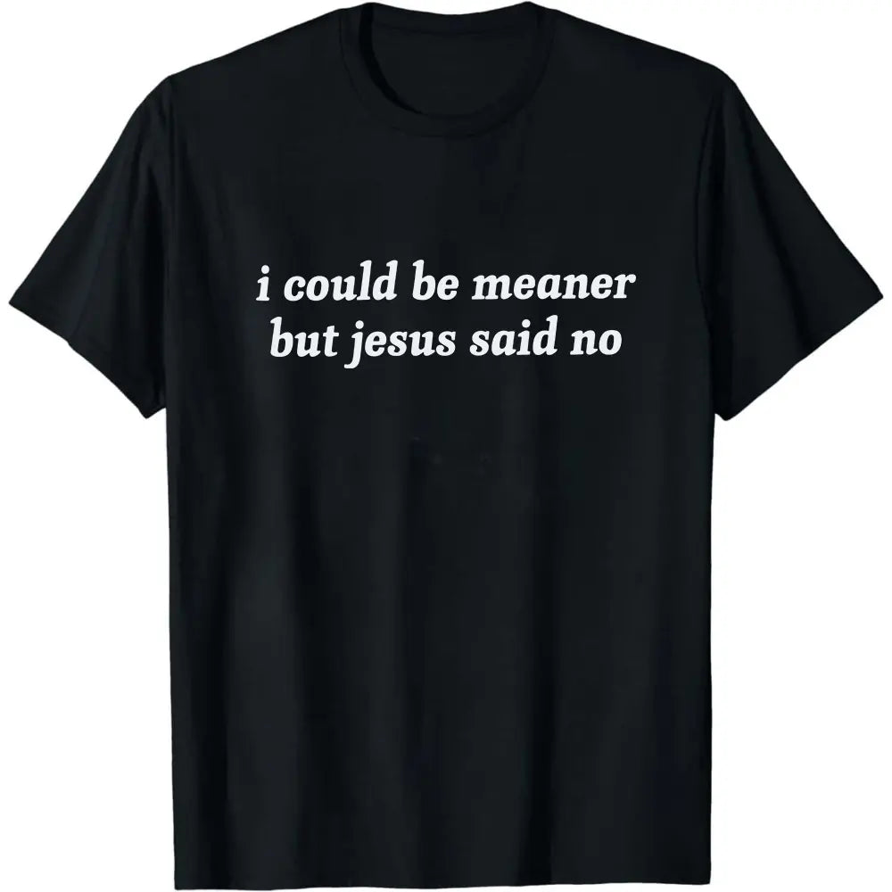I Could Be Meaner But Jesus Said No T-Shirt | Funny Sarcastic Christian Shirt Church Humor Faith Tee - View 7