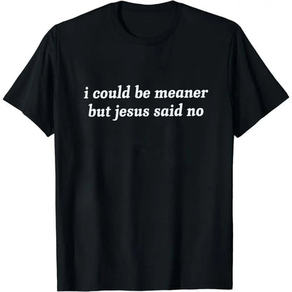 I Could Be Meaner But Jesus Said No T-Shirt | Funny Sarcastic Christian Shirt Church Humor Faith Tee - View 7