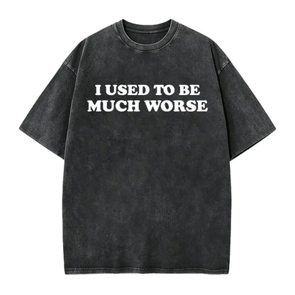 Funny 'I Used to Be Much Worse' Graphic Tee - Unisex 100% Cotton Casual T-Shirt, Crew Neck, Short Sleeve, Relaxed Fit, - View 8