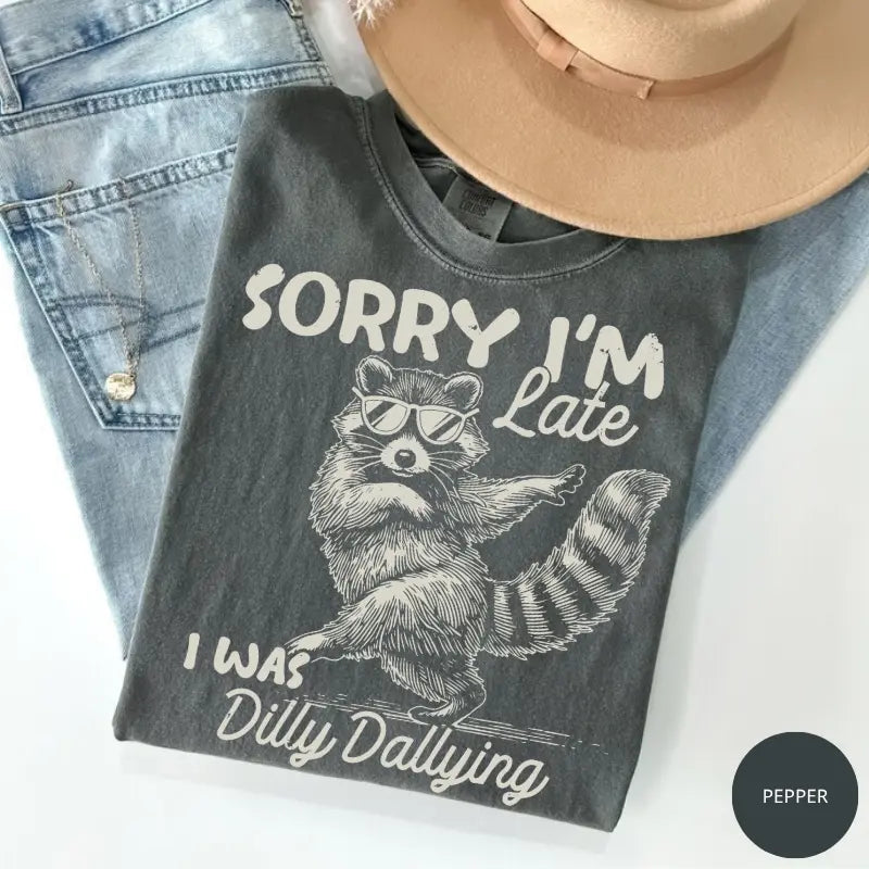 Comfort Colors Funny Raccoon Sorry I'm Late I Was Dilly Dallying T-Shirt, Sarcastic Humor Tee, Cute Trash Panda Graphic Shirt, Trendy Meme Gift - View 1