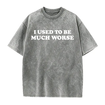 Funny 'I Used to Be Much Worse' Graphic Tee - Unisex 100% Cotton Casual T-Shirt, Crew Neck, Short Sleeve, Relaxed Fit, - View 10