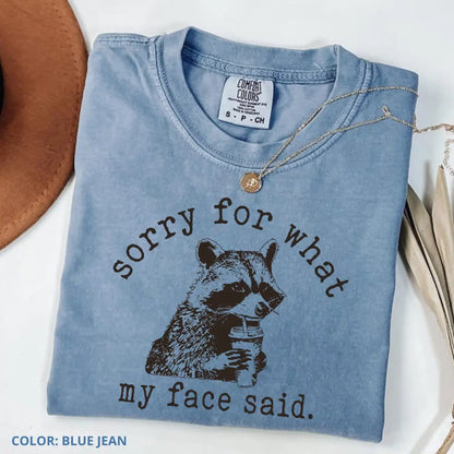 Comfort Colors Sorry For What My Face Said T-Shirt, Sarcastic Raccoon Tee, Funny Animal Graphic T-shirt, Trending Sarcasm Quote Tee, Raccoon Humor T-Shirt - View 1