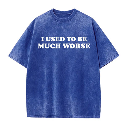 Funny 'I Used to Be Much Worse' Graphic Tee - Unisex 100% Cotton Casual T-Shirt, Crew Neck, Short Sleeve, Relaxed Fit, - View 14