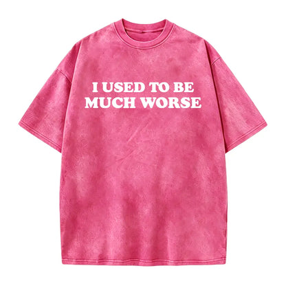 Funny 'I Used to Be Much Worse' Graphic Tee - Unisex 100% Cotton Casual T-Shirt, Crew Neck, Short Sleeve, Relaxed Fit, - View 12