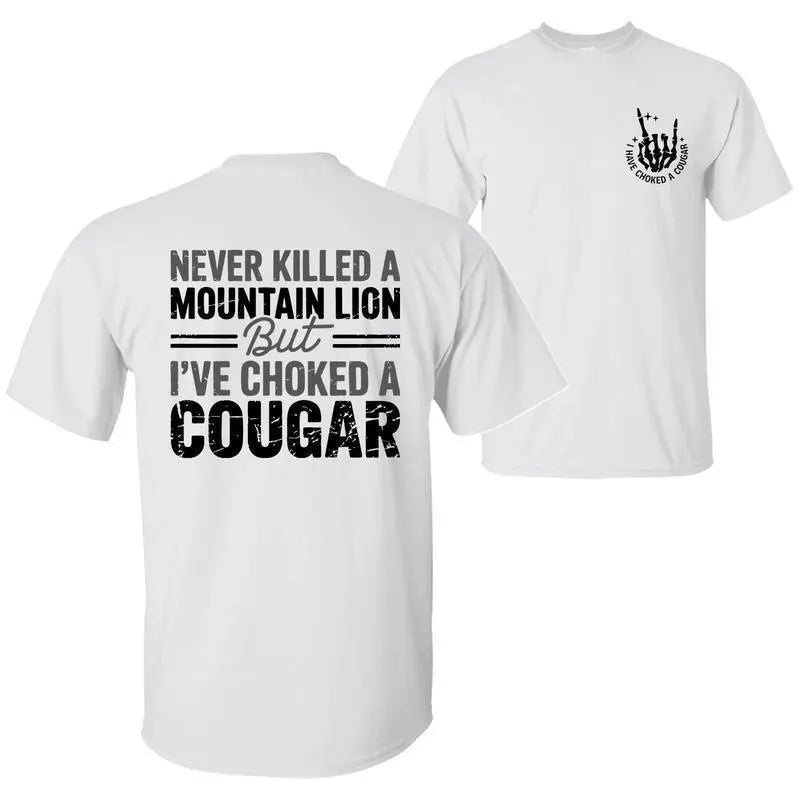 Never Killed a Mountain Lion But I have Choked a Cougar Funny Quote T-Shirt, Sarcastic Humor 2 Sided Graphic Design Unisex Cotton T-shirt for for Women Womenswear Top - View 3