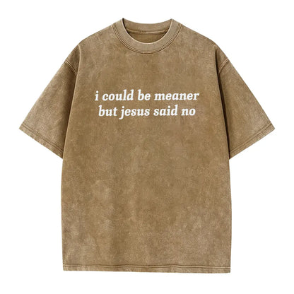 I Could Be Meaner But Jesus Said No T-Shirt | Funny Sarcastic Christian Shirt Church Humor Faith Tee - View 11